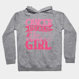 Cancer picked the wrong girl Hoodie